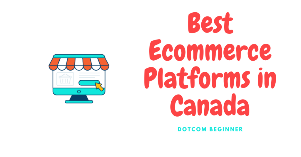 7 Best Ecommerce Platforms in Canada - Featured Image - Dotcom Beginner