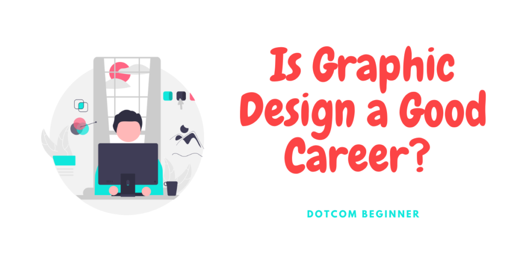 Is Graphic Design a Good Career - Featured Image - Dotcom Beginner